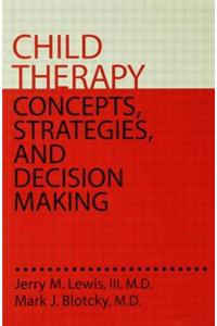 Child Therapy: Concepts, Strategies,And Decision Making