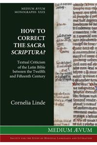 How to Correct the Sacra Scriptura? Textual Criticism of the Latin Bible between the Twelfth and Fifteenth Century