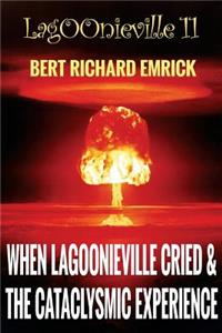 When Lagoonieville Cried & the Cataclysmic Experience