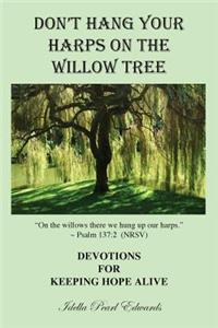 Don't Hang Your Harps on the Willow Tree