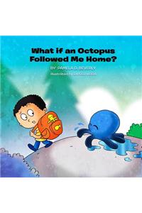 What If an Octopus Followed Me Home?