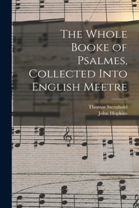 Whole Booke of Psalmes, Collected Into English Meetre