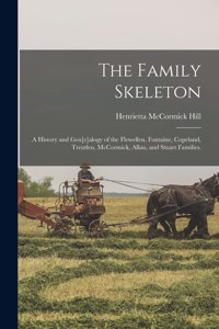 Family Skeleton; a History and Gen[e]alogy of the Flewellen, Fontaine, Copeland, Treutlen, McCormick, Allan, and Stuart Families.
