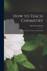 How to Teach Chemistry