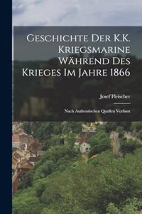 Geschichte Der K.K. Kriegsmarine Während Des Krieges Im Jahre 1866