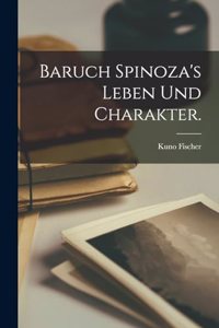 Baruch Spinoza's Leben und Charakter.