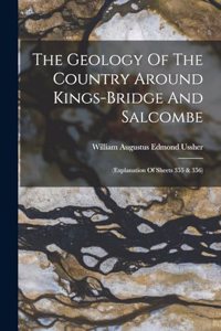 The Geology Of The Country Around Kings-bridge And Salcombe