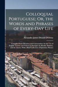 Colloquial Portuguese; Or, the Words and Phrases of Every-Day Life