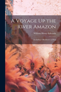 Voyage Up the River Amazon: Including a Residence at Pará