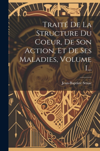 Traité De La Structure Du Coeur, De Son Action, Et De Ses Maladies, Volume 1...