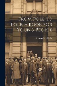 From Pole to Pole, a Book for Young People
