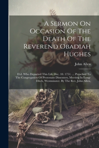 Sermon On Occasion Of The Death Of The Reverend Obadiah Hughes