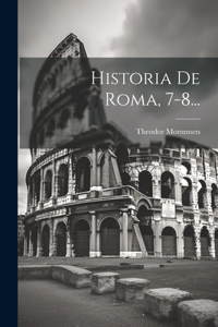 Historia De Roma, 7-8...