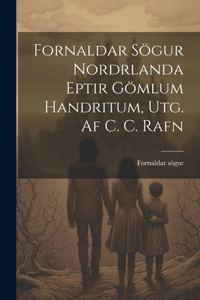Fornaldar Sögur Nordrlanda Eptir Gömlum Handritum, Utg. Af C. C. Rafn