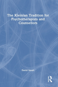Kleinian Tradition for Psychotherapists and Counsellors