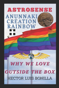 Astrosense: Anunnaki Creation Rainbow: Why We Love Outside the Box