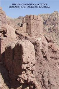 Shahr-i-Gholghola (City of Screams) Afghanistan Journal