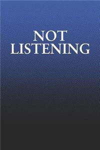 Not Listening