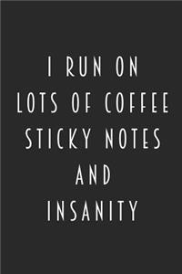 I Run On Lots Of Coffee Sticky Notes And Insanity