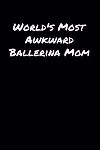 World's Most Awkward Ballerina Mom