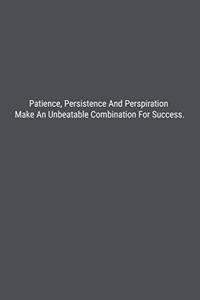 Patience, Persistence And Perspiration Make An Unbeatable Combination For Success.