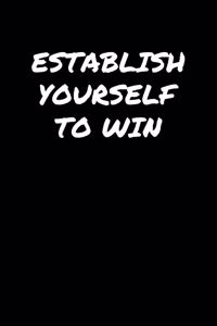 Establish Yourself To Win