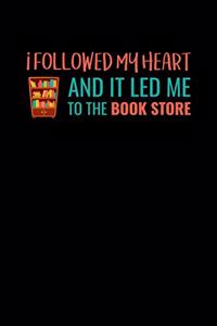 I Followed My Heart And It Led Me To The Bookstore