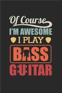 Of Course I'm Awesome I Play Bass Guitar