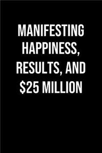 Manifesting Happiness Results And 25 Million