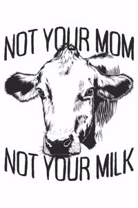 Not Your Mom Not Your Milk