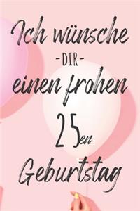 Ich wünsche dir einen frohen 25en Geburtstag