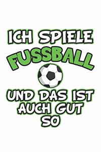 Ich spiele Fussball und das ist auch gut so