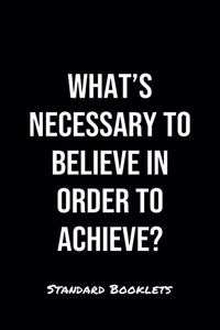 What's Necessary To Believe In Order To Achieve?