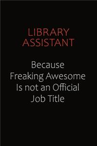 Library Assistant Because Freaking Awesome Is Not An Official job Title