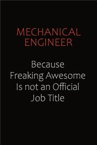 Mechanical engineer Because Freaking Awesome Is Not An Official job Title
