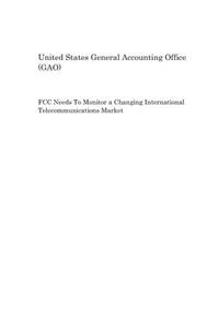 FCC Needs to Monitor a Changing International Telecommunications Market