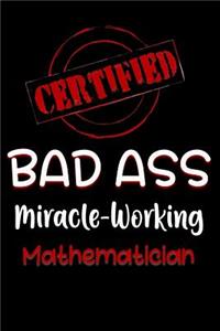 Certified Bad Ass Miracle-Working Mathematician
