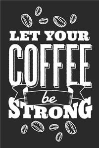 Let Your Coffee Be Strong