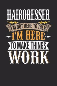 Hairdresser I'm Not Here to Talk I'm Here to Make Things Work