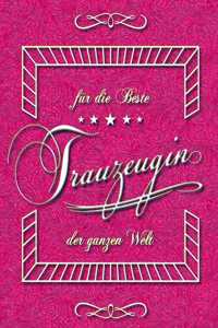 Für Die Beste Trauzeugin Der Ganzen Welt: Für Eine Besondere Frau, Eine Besondere Freundin - Ein Notizbuch, Planer. Jetzt Wird Geheiratet!