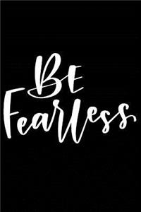 Be Fearless