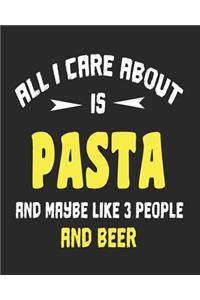 All I Care About is Pasta and Maybe Like 3 People and Beer