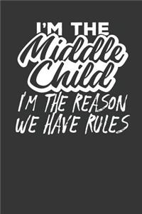 I'm the Middle Child I'm the Reason we have Rules