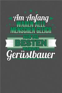 Am Anfang Waren Alle Menschen Gleich Nur Die Besten Wurden Gerüstbauer
