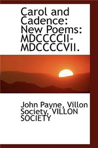 Carol and Cadence: New Poems: MDCCCCII-MDCCCCVII.