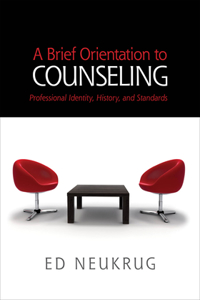 A Brief Orientation to Counseling: Professional Identity, History, and Standards