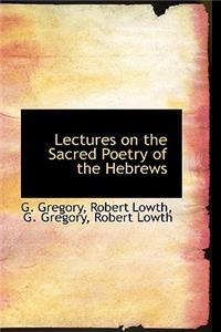 Lectures on the Sacred Poetry of the Hebrews