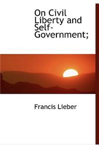 On Civil Liberty and Self-Government;