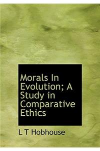 Morals in Evolution; A Study in Comparative Ethics