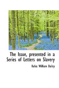 The Issue, Presented in a Series of Letters on Slavery